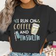 I Run On Coffee And Insulin Shirt Women Sweatshirt Gifts for Women