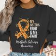 My Sister S Fight Is My Fight Multiple Sclerosis Awareness Women Sweatshirt Gifts for Women