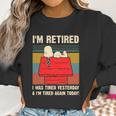 Snoopy I’M Retired I Was Tired Yesterday & I’M Tired Again Today Shirt Women Sweatshirt Gifts for Women