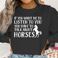 Want Listen You Talk About Horse Lover Women Sweatshirt Gifts for Women