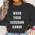 Wash Your Goddamn Hands Funny Women Sweatshirt Gifts for Women