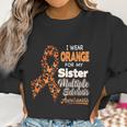 I Wear Orange For My Sister Multiple Sclerosis Awareness Women Sweatshirt Gifts for Women