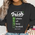 Whale Oil Beef Hooked How To Speak Irish St Patricks Day Women Sweatshirt Gifts for Women