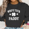 Whos Your Paddy St Patricks Irish Men Women Women Sweatshirt Gifts for Women