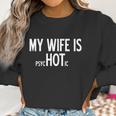 My Wife Is Psychotic Humor Graphic Novelty Sarcastic Funny Women Sweatshirt Gifts for Women