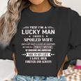 Yes Im A Lucky Man I Have A Spoiled Wife I Love Her Forever 2022 New Gift Women Sweatshirt Gifts for Women