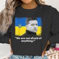 Zelensky Quote We Are Not Afraid Of Anything Support Ukraine Men Women T-Shirt Graphic Print Casual Unisex Tee Women Sweatshirt Gifts for Women