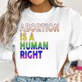 Abortion Is A Human Right Gay Pride Rainbow Flag Pride Women Sweatshirt Gifts for Women