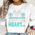 Abortion Stops Beating Heart Political Pro Life Politics Women Women Sweatshirt Gifts for Women