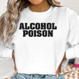 Adul Alcohol Poison Tees Wine Beer Whiskey Vodka Gift Women Sweatshirt Gifts for Women