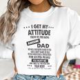 I Get My Attitude From Awesome Dad Impression 2022 Gift Women Sweatshirt Gifts for Women