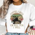 Baby Yoda Coffee I Need Or Kill You I Will Women Sweatshirt Gifts for Women