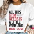 Bon Jovi Mom Needs Wine And Jovi Women Sweatshirt Gifts for Women