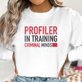 Womens Criminal Minds Profiler In Training Women Sweatshirt Gifts for Women