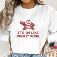 It Is On Like Donkey Kong Women Sweatshirt Gifts for Women