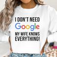 I Dont Need Google My Wife Knows Everything Women Sweatshirt Gifts for Women