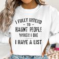 I Fully Intend To Haunt People Enjoyable Gift 2022 Women Sweatshirt Gifts for Women