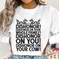 Funny Sarcastic Quotes Gift Dishonor On Your Cow Women Sweatshirt Gifts for Women