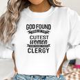 Womens God Found The Cutest Women Made Them Clergy Women Sweatshirt Gifts for Women