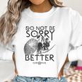 God Of War Do Not Be Sorry Be Better Women Sweatshirt Gifts for Women