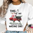 This Is My Hallmark Christmas Movie Watching Shirt Women Sweatshirt Gifts for Women