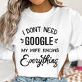 Mens I Dont Need Google My Wife Knows Everything Women Sweatshirt Gifts for Women