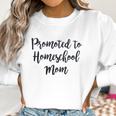 Promoted To Homeschool Mom Social Distancing Women Sweatshirt Gifts for Women