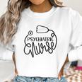 Psychiatric Nurse Cute Psych Rn Mental Health Nursing Women Sweatshirt Gifts for Women