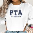 Pta Drop Out Funny Parenting Adulting Parent Teacher Association Graphic Women Sweatshirt Gifts for Women