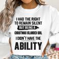 I Had The Right To Remain Silent But Being A Christmas Islander Girl I Didnt Have The Abliblity Nationality Quote Women Sweatshirt Gifts for Women