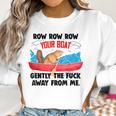 Row Your Boat Gently The Fuck Away From Me Funny Men Women T-Shirt Graphic Print Casual Unisex Tee Women Sweatshirt Gifts for Women