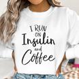 I Run On Insulin And Coffee Women Sweatshirt Gifts for Women