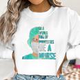 Social Distancing In A World Full Of Princesses Be A Nurse Women Sweatshirt Gifts for Women