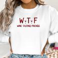 Wtf Wine Tasting Friends Funny Wine Lover Gifts Women Sweatshirt Gifts for Women