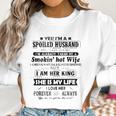 Yes I Am A Spoiled Husband Taken By A Smoking Hot Wife Women Sweatshirt Gifts for Women