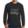 DonMake Me Act Like My Daddy Men Long Sleeve Tshirt