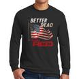 Funny Better Dead Than Red Cool Anti-Communist Us Flag Gift Men Long Sleeve Tshirt