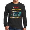 Funny Handsome Strong Happy Clever Marvelous For Father Men Long Sleeve Tshirt