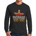 Nacho Average Nai Nai Fathers Day Mexican Family Matching Gift Men Long Sleeve Tshirt