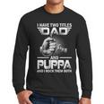 I Have Two Titles Dad And Puppa Fishing Gift Men Long Sleeve Tshirt