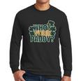 Whos Your Paddy Daddy Funny St Patricks Day Men Long Sleeve Tshirt