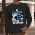 If Clarence Cant Fix It Were All Screwed Daddy Shirt Funny Men Long Sleeve Tshirt