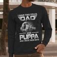 I Have Two Titles Dad And Puppa Fishing Gift Men Long Sleeve Tshirt