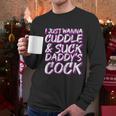 I Just Wanna Cuddle And Suck Daddys Cock Bdsm Sexy Ddlg Men Long Sleeve Tshirt