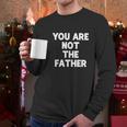 You Are Not The Father Humor Men Long Sleeve Tshirt