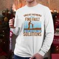 Great Fathers DonFind Fault Great Fathers Find Solutions Men Long Sleeve Tshirt