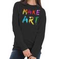 Make Art Painter Artist Teacher Artsy Gift Men Women Kids Women Long Sleeve Tshirt