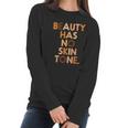 Beauty Has No Skin Tone Black History Melanin African Women Women Long Sleeve Tshirt