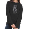 Best Fake Aunt Ever Women Long Sleeve Tshirt