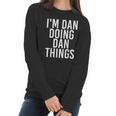 Im Dan Doing Dan Things Funny Christmas Gift Idea Women Long Sleeve Tshirt